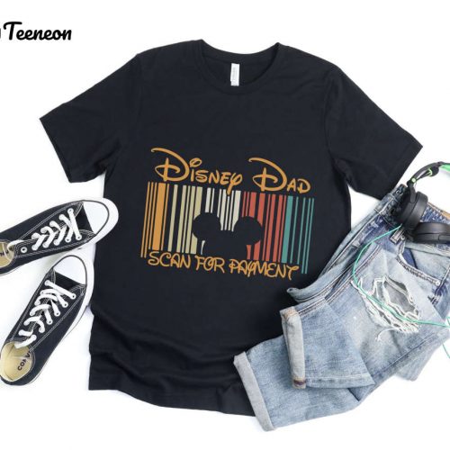 Disney Dad Scan For Payment Shirt: Funny Gift Idea for Father s Day & Mickey Disney Fans!