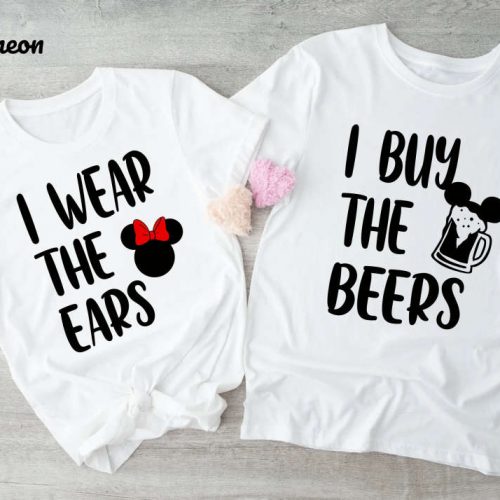 I wear the Ears and I Buy the Beers Matching Disney Couples Shirts – Minnie and Mickey Adult T Shirts