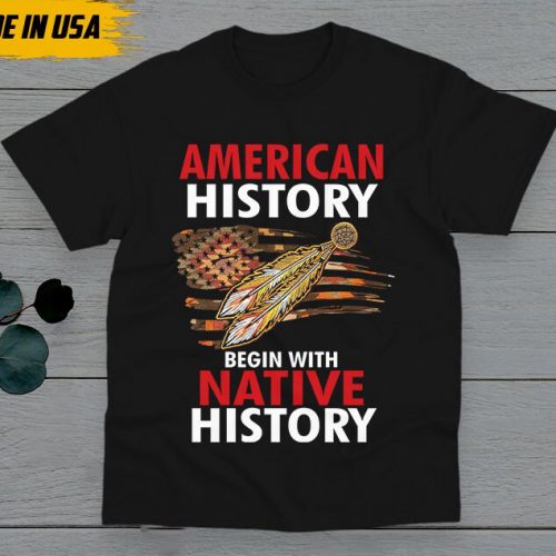 American History Begin With Native History Unisex T-shirt, Native American Gift, Native American Pride Indigenous Shirt, Buckskin Shirt