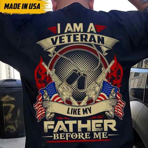 I Am A Veteran Like My Father Before Me Tshirt, Shirt For Father, Best Gift For Veteran Day, Shirt For Him, Veteran Gift, Military Shirt