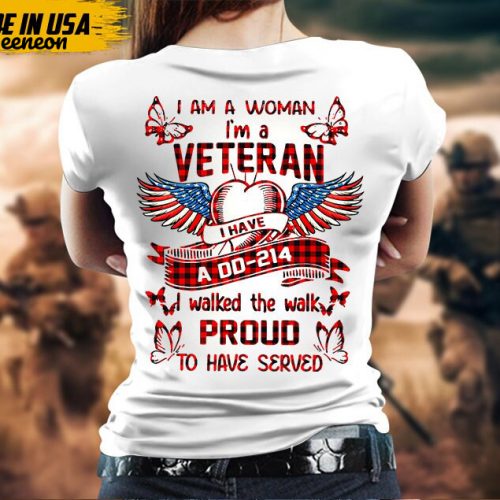 I Am A Woman, I Am A Veteran, I Have A DD-214, T-Shirt for Female Veteran, Woman Veteran Shirt, Patriotic Shirt, U.S. Military Shirt