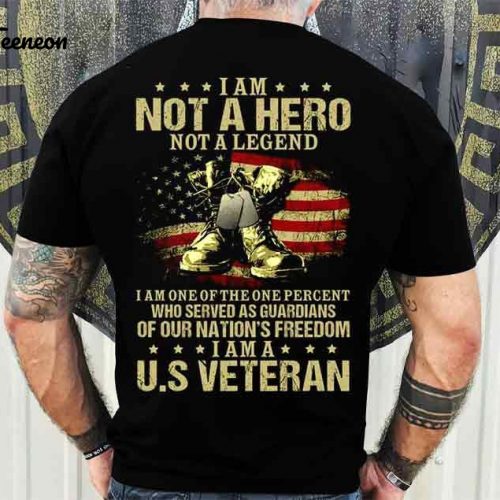 I Am Not A Hero Not A Legend I Am A US Veteran T-Shirt, Served As Guardians Of Our Nation’s Freedom, U.S Veteran Shirt Gift, Veteran Tee