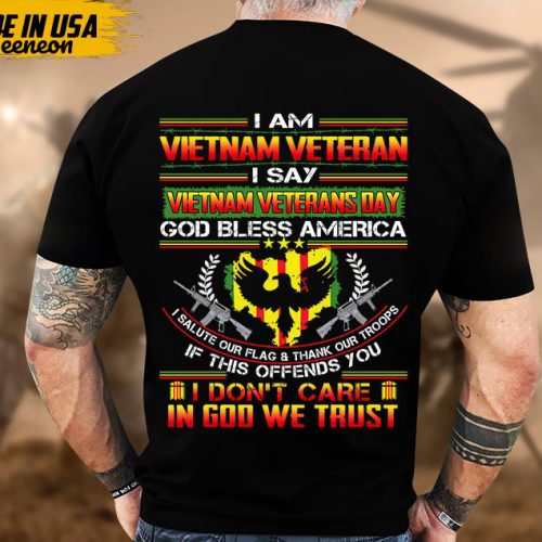 I Am Vietnam Veteran, I Say Vietnam Veterans Day Shirt, Proud Veteran Shirt For Dad Grandpa, Vietnam Vet Unisex Shirt, U.S. Military Shirt