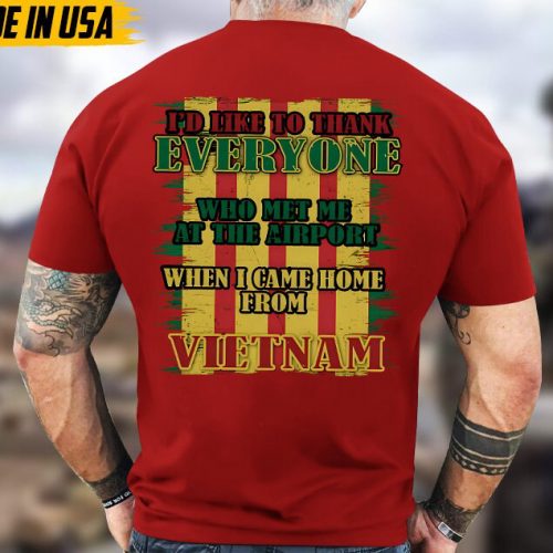 I’d Like To Thank Everyone Who Met Me At The Airport When I Came Home From Vietnam, Vietnam War Shirt, Veteran Vietnam Unisex Shirt, For Dad