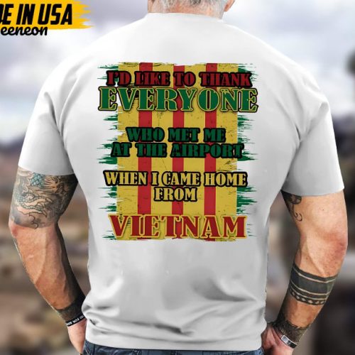 I’d Like To Thank Everyone Who Met Me At The Airport When I Came Home From Vietnam, Vietnam War Shirt, Veteran Vietnam Unisex Shirt, For Dad