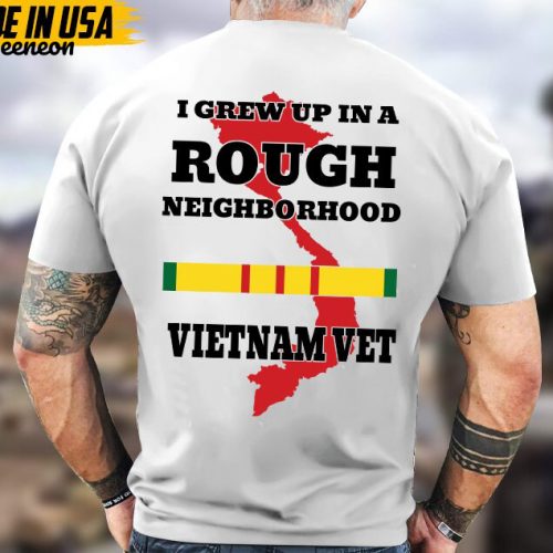 I Grew Up In A Rough Neighborhood Vietnam Vet, Vietnam Veteran Art Shirt, Patriotic Shirt, Military Veteran T-Shirt, Gift for Veteran Shirt