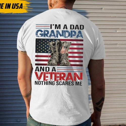 I’m A Dad Grandpa And Veteran Nothing Scares Me T-Shirt, Father’s Day Shirt Gift For Veteran Dad Papa Grandpa, Veteran Grandpa Shirt