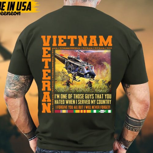 I’m One Of Those Guys That You Hated When I Served My Country, Vietnam Veteran Tee, Vietnam Veteran Gift, Military Veteran T-Shirt For Dad