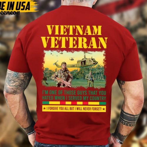 I’m One Of Those Guys That You Hated When I Served My Country Vietnam Veteran War Shirt, Vietnam Vet Shirt, Memorial Veteran Shirt