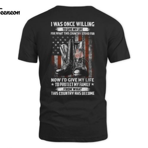 I Was Once Willing To Give My Life For What I Believed This Country Stood For USA Flag T-Shirt, US Veteran Tee, US Veteran Gift, 4th Of July