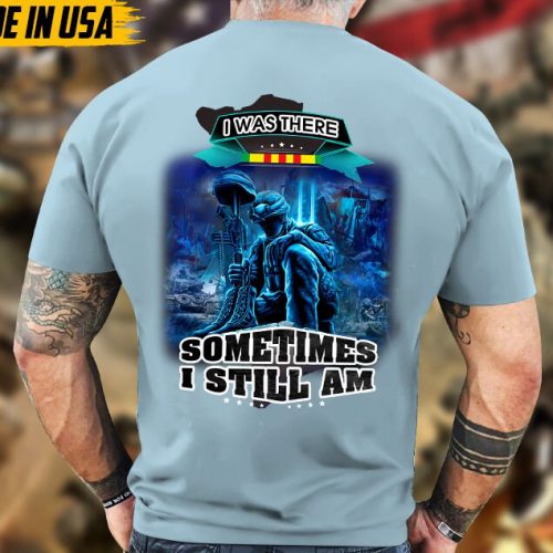 I Was There, Sometimes I Still Am, Vietnam War Veteran Shirt, Vietnam Veteran T-Shirt, US Military Shirt, Veterans Day Gift Ideas