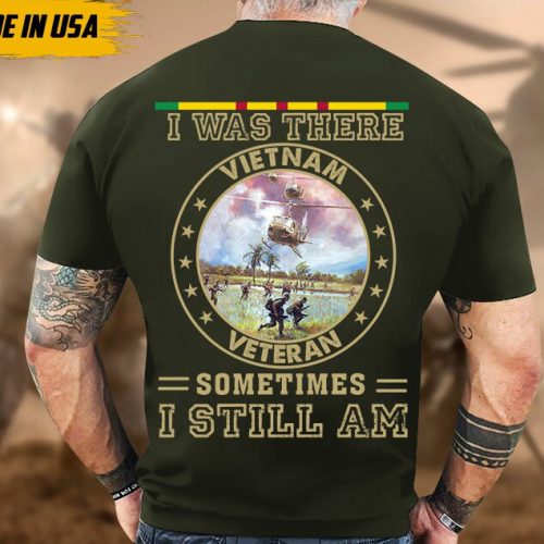 I Was There, Sometimes I Still Am, Vietnam War Veteran Shirt, Vietnam Veteran T-Shirt, US Military Shirt, Veterans Day Gift Ideas For Men