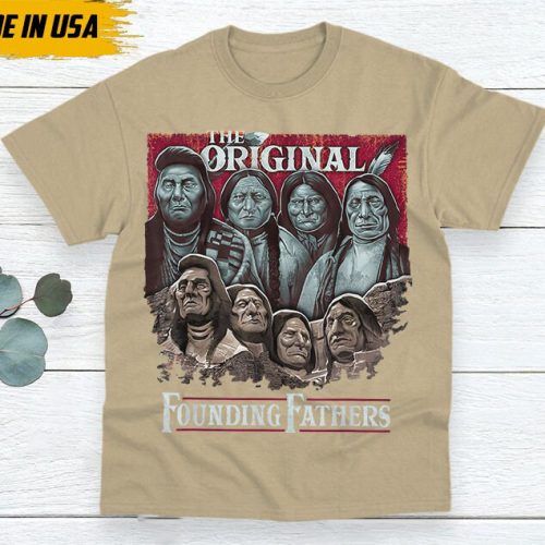 Native American Unisex T-Shirt, Indigenous Day Shirt, Native American Pride Indigenous Shirt, The Original Founding Fathers Native American