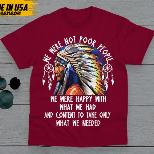 Native American Unisex T-Shirt, Native American Gift, American Pride Indigenous Shirt, We Were Not Poor People American Pride Shirts