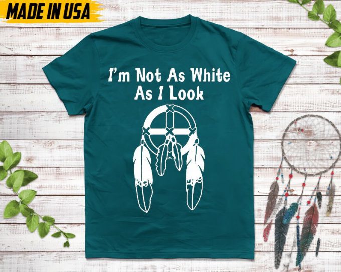Native American Unisex T-Shirt, Native American Gift, Cherokee Shirt, I’m Not As White As I Look, Christmas Native Tshirt, Cherokee