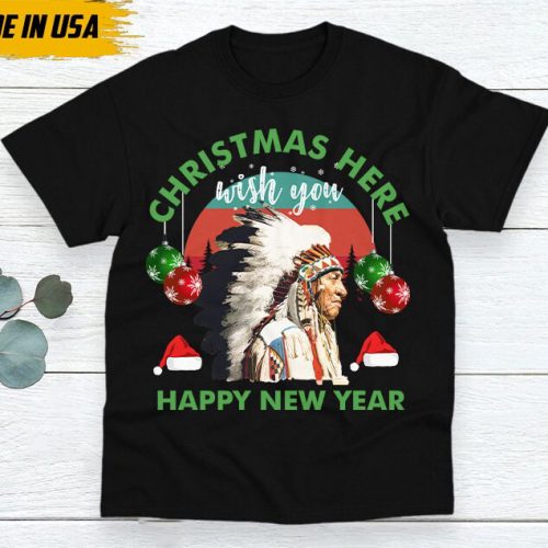 Native American Unisex T-Shirt, Native American Gift, Gift For Native, Indian Shirt, Indigenous Shirt,Christmas Here Wish You Happy New Year