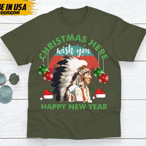 Native American Unisex T-Shirt, Native American Gift, Gift For Native, Indian Shirt, Indigenous Shirt,Christmas Here Wish You Happy New Year