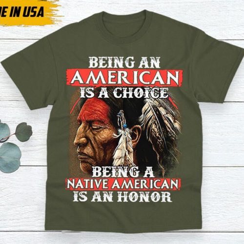 Native American Unisex T-Shirt, Native American Gift, Native American Indigenous Shirt, Being A Native American Is An Honor