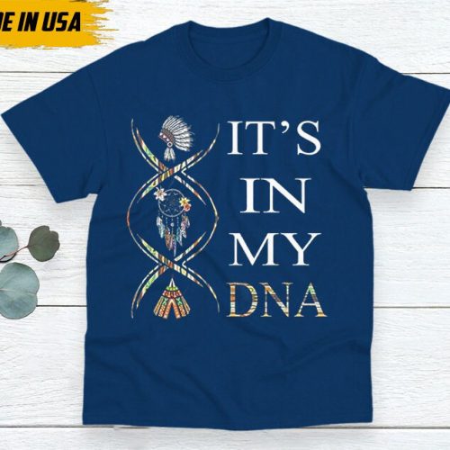 Native American Unisex T-Shirt, Native American Gift, Native American Indigenous Shirt, It’s In My DNA