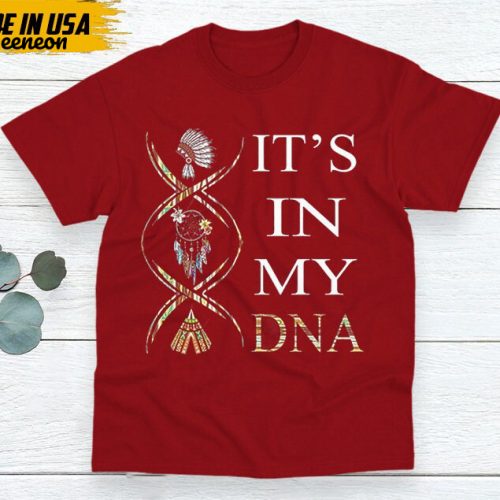 Native American Unisex T-Shirt, Native American Gift, Native American Indigenous Shirt, It’s In My DNA