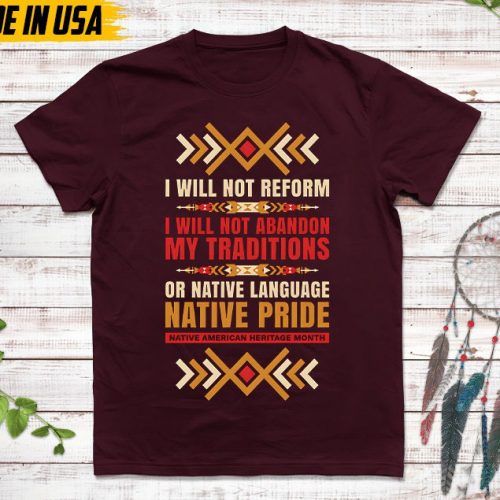 Native American Unisex T-Shirt, Native American Gift, Native American Pride Indigenous Shirt, I Will Not Reform, Native Pride