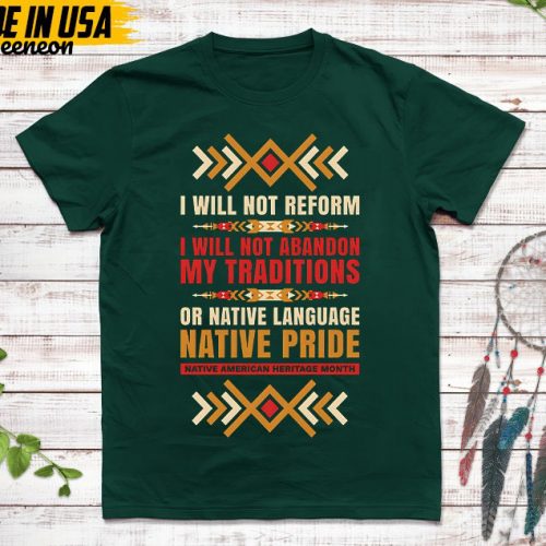 Native American Unisex T-Shirt, Native American Gift, Native American Pride Indigenous Shirt, I Will Not Reform, Native Pride