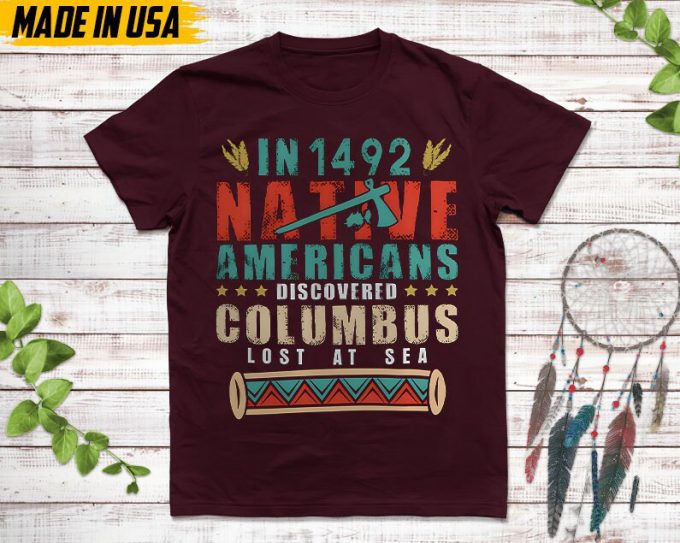 Native American Unisex T-Shirt, Native American Gift, Native American Pride Indigenous Shirt, In 1942 Native Americans Discovered Columbus