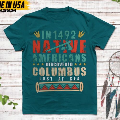 Native American Unisex T-Shirt, Native American Gift, Native American Pride Indigenous Shirt, In 1942 Native Americans Discovered Columbus