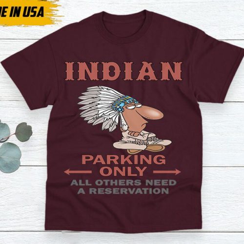 Native American Unisex T-Shirt, Native American Gift, Native American Pride Indigenous Shirt, Indian Shirt, Indian Parking Only