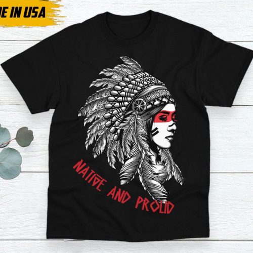 Native American Unisex T-Shirt, Native American Gift, Native American Pride Indigenous Shirt, Indian Shirt, Native And Proud Shirt