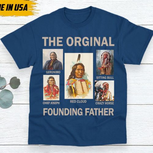 Native American Unisex T-Shirt, Native American Gift, Native American Pride Indigenous Shirt, Indian Shirt, The Original Founding Fathers