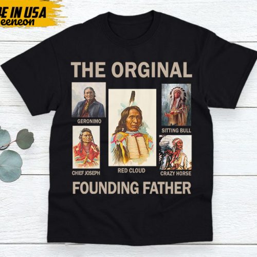 Native American Unisex T-Shirt, Native American Gift, Native American Pride Indigenous Shirt, Indian Shirt, The Original Founding Fathers