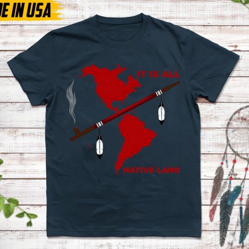 Native American Unisex T-Shirt, Native American Gift, Native American Pride Indigenous Shirt, It’s All Native Land