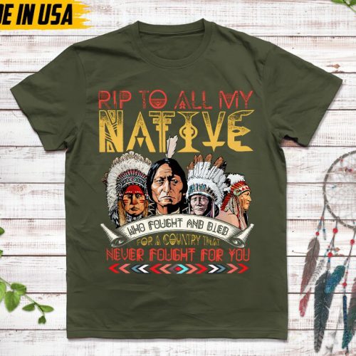 Native American Unisex T-Shirt, Native American Gift, Native American Pride Indigenous Shirt, Rip To All My Native Who Fought And Died Shirt