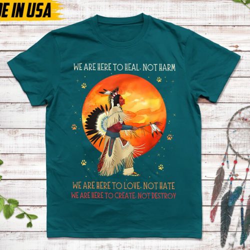 Native American Unisex T-Shirt, Native American Gift, Native American Pride Indigenous Shirt, We Are Here To Heal Not Harm Native Shirt