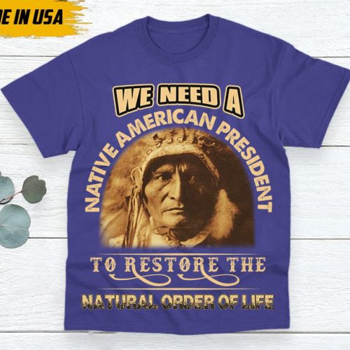 Native American Unisex T-Shirt, Native American Gift, Native American Pride Indigenous Shirt, We Need A Native American President