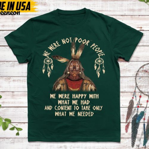 Native American Unisex T-Shirt, Native American Gift, Native American Pride Indigenous Shirt, We Were Not Poor People We Were Happy Shirt