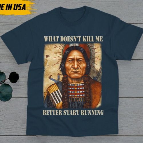 Native American Unisex T-Shirt, Native American Gift, Native American Pride Indigenous Shirt, What Doesn’t Kill Me Better Start Running