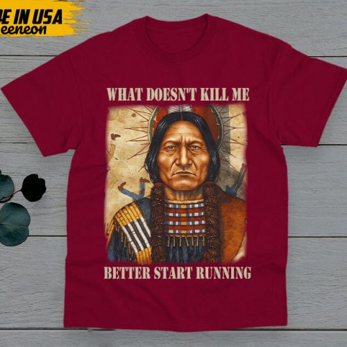 Native American Unisex T-Shirt, Native American Gift, Native American Pride Indigenous Shirt, What Doesn’t Kill Me Better Start Running