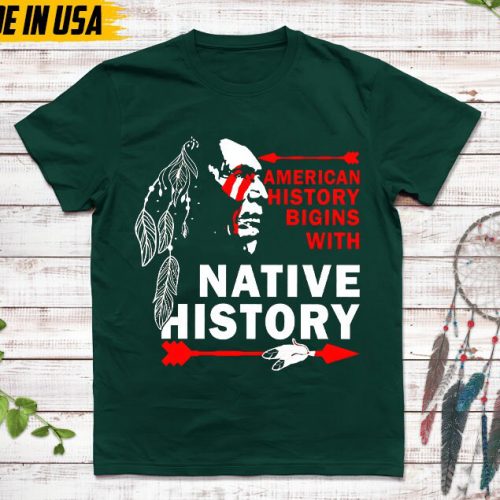 Native American Unisex T-Shirt, Native American Gift, Native American Shirt, American History Begins With Native History