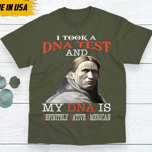 Native American Unisex T-Shirt, Native American Gift, Native American Shirt, I Took A DNA Test And My DNA Is Definitely Native American