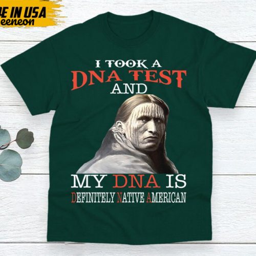 Native American Unisex T-Shirt, Native American Gift, Native American Shirt, I Took A DNA Test And My DNA Is Definitely Native American