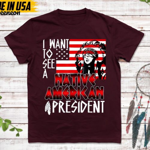 Native American Unisex T-Shirt, Native American Gift, Native American Shirt, I Want See A Native American President