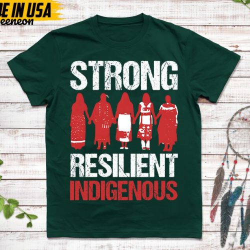 Native American Unisex T-Shirt, Native American Gift, Native American Shirt, Strong Resilient Indigenous