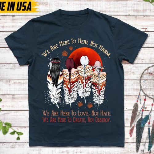 Native American Unisex T-Shirt, Native American Gift, Native American Shirt, We Are Here To Heal, Not Harm