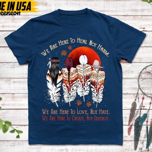 Native American Unisex T-Shirt, Native American Gift, Native American Shirt, We Are Here To Heal, Not Harm