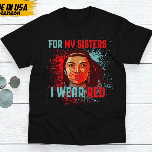 Native American Unisex T-Shirt, Native Americans Clothing, Native American Pride Indigenous Shirt, I Wear Red For My Sisters Native Shirt