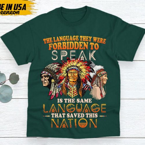 Native American Unisex T-Shirt, Native Americans Clothing, Native American Pride Indigenous Shirt, The Language They Were Forbidden To Speak