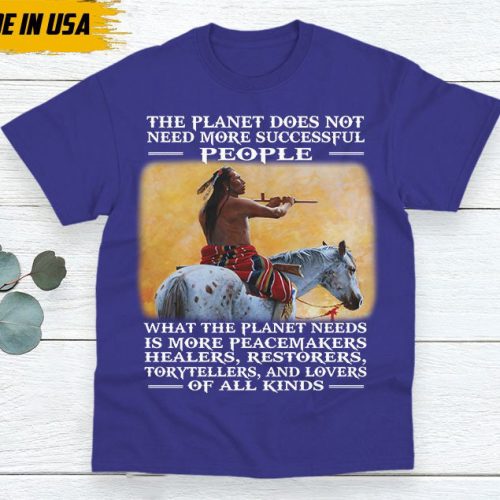 Native American Unisex T-Shirt, Native Americans Clothing, Native American Pride Indigenous Shirt, The Planet Does Not Need More Successful