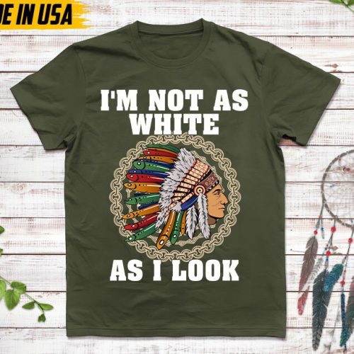 Native American Unisex TShirt, Native American Gift, Cherokee Shirt, I’m Not As White As I Look, Christmas Native Tshirt, Cherokee